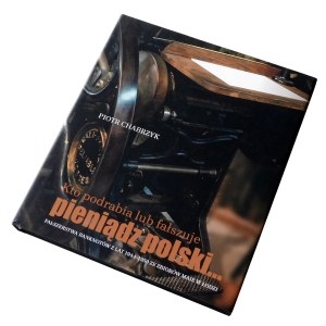P. Chabrzyk: KTO PODRABIA LUB FAŁSZYJE PIENIĄDZ POLSKI...
