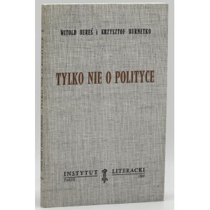Bereś Witold and Burnetko Krzysztof- Tylko nie o polityce [Paris 1989].