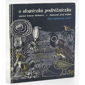 Hlebowicz Brunon- O słowiczku podróżniczku [illustrated by Józef Wilkoń][first edition].