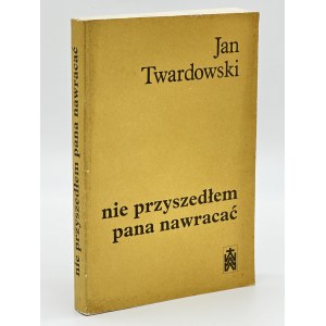 Twardowski Jan- Nie przyszedłem Pana nawracać [Autograph und Widmung][Erstausgabe].