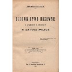 Gloger Zygmunt- Budownictwo drzewne i wyroby z drzew w dawnej Polsce. Svazek I [Varšava 1907].