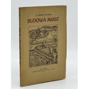 Feliński Roman- Budowa miast z ilustracjami i planami miast [Lwów 1916]