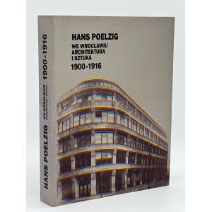 Hans Poelzig we Wrocławiu. Architektura i sztuka 1900-1916 [Wrocław 2000]