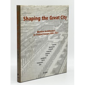 Shaping the Great City. Modern Architecture in Central Europe 1890-1937 [Architecture in Central Europe].