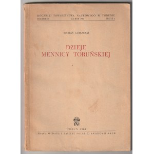 GUMOWSKI Marian. Dzieje mennicy toruńskiej, wyd. PWN, Toruń 1961, s. 188 + XIX tabl. z fot. cz.-b.....