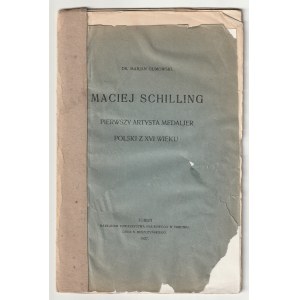 GUMOWSKI Marian. Maciej Schilling der erste polnische Medailleur aus dem 16. Jahrhundert, hrsg. von der Gesellschaft Na...