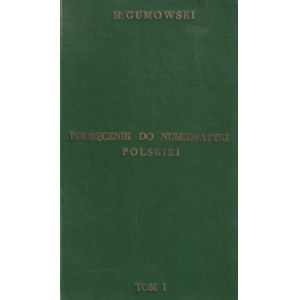 GUMOWSKI Marian. Podręcznik do numizmatyki Polskiej, Kraków 1914, T. I (s. 296), T. II (tab. L.XXX...