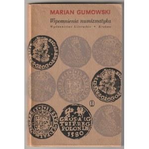 GUMOWSKI Marian. Wspomnienia numizmatyka, Wydawnictwo Literackie, Kraków 1965, str. 152, fot. cz.-b.…