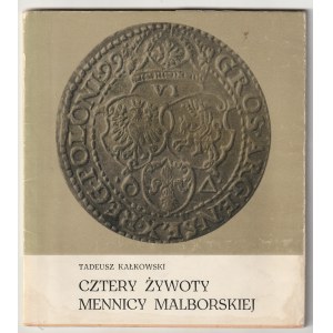 KAŁKOWSKI Tadeusz. Cztery żywoty mennicy malborskiej, wyd. Muzeum Zamkowe w Malborku, 1969, str. 67;…