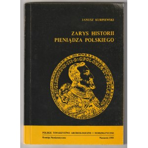KURPIEWSKI Janusz. Zarys historii pieniądza polskiego, wyd. PTAiN, Warszawa 1988; str. 134, 372 rys.…