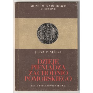 PINIŃSKI Jerzy. Dzieje pieniądza zachodnio-pomorskiego, wyd. Muzeum Narodowe w Szczecinie, Szczecin …