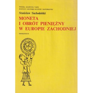 SUCHODOLSKI Stanisław. Moneta i obrót pieniężny w Europie Zachodniej, wyd. Ossolineum, Wrocław 1982,…