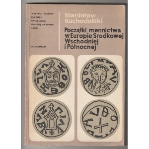 SUCHODOLSKI Stanisław. Początki mennictwa w Europie Środkowej, Wschodniej i Północnej, wyd. Ossoline...