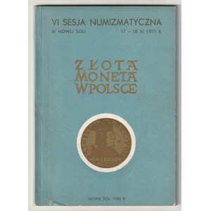 GOLD-Münzprägung in Polen. VI Sesja Numizmatyczna w Nowej Soli 17-18.XI.1977, Nowa Sól 1980, herausgegeben vom Museum für...