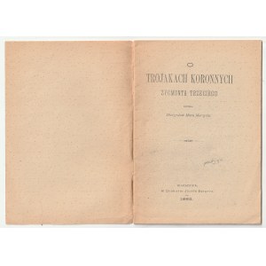 MORZYCKI Mieczysław Mora. O trojakach koronnych Zygmunta Trzeciego, Warszawa 1883, reprint, str. 24;…
