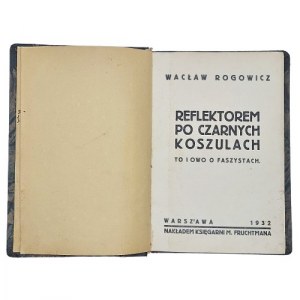 Wacław Rogowicz - Reflektorem po czarnych koszulach To i owo o faszystach, 1932