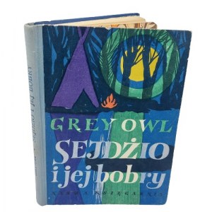 Grey Owl - Szara Sowa - Sejdżio i jej bobry, 1957 wydanie pierwsze