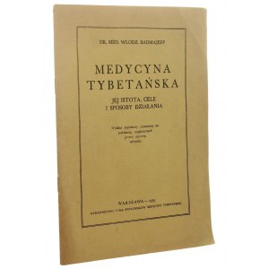 Medycyna tybetańska, jej istota, cele i sposoby działania Wykład popularny zestawiony na podstawie wygłoszonych przez autora odczytów Włodz. Badmajeff [1933]