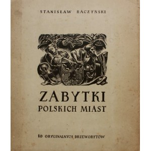 Stanislaw Raczynski, Monuments of Polish cities. 10 original woodcuts