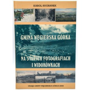 Suchanek K. - The Węgierska Górka Commune in old photographs and postcards - Węgierska Górka 2008.