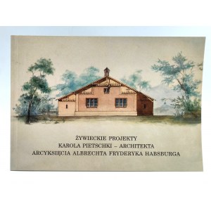 Zywiec projects of Karol Pietschka - Architect of Archduke Albrecht Friedrich Habsburg