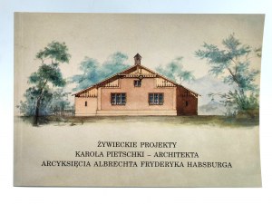 Żywieckie projekty Karola Pietschki - Architekta Arcyksięcia Albrechta Fryderyka Habsburga