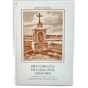 Liszka J.- Kapliczki, figury, krzyże ziemi Olkusko Sławkowskiej -.