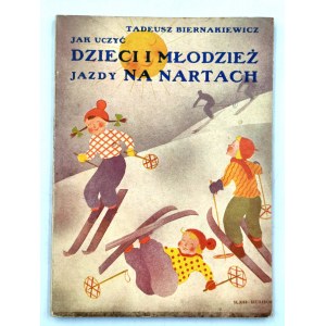 Biernakiewicz T. - Jak uczyć dzieci i młodzież jazdy na nartach - Kraków 1937