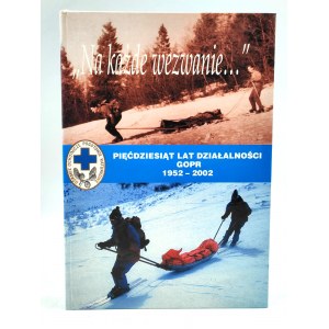 Praca zbiorowa - Na każde wezwanie - 50 lat działalności GOPR - Kraków 2002