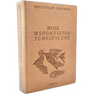 Orłowicz M. - Moje wspomnienia turystyczne (Mé vzpomínky na cestovní ruch) - Ossolineum 1970