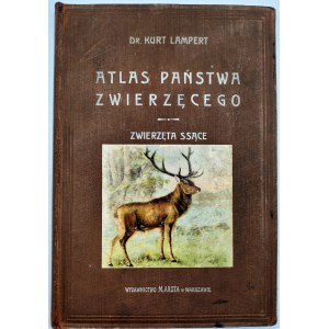 Dr. Kurt Lampert - Zwierzęta ssące - Atlas Państwa Zwierzęcego - Warszawa [Oprawa B. Zjawiński ]