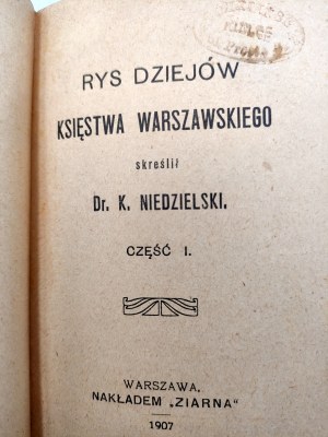 Niedzielski K. - Rys dziejów Księstwa Warszawskiego - T. I-II - Warsaw 1907
