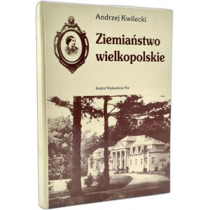 Kwilecki A. - Ziemiaństwo wielkopolskie [ Herrenhäuser, Paläste, Adelige ], Warschau 1998