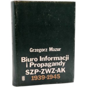 Mazur G. - Biuro Informacji i Propagandy SZP - ZWZ - AK 1939 - 1945