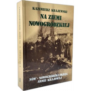 Krajewski K. - Na Ziemi Nowogródzkiej (Auf dem Land von Nowogrudok) - NÓW - Heimatwehrkreis - Warschau 1997
