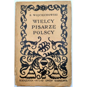 Wojciechowski K. - Wielcy Pisarze Polscy - Lwów Warszawa 1929 ( z rycinami)