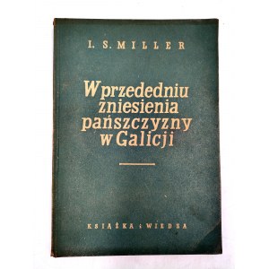 Miller I.S. - W przededniu Zniesienie Pańszczyzny w Galicji - Warszawa 1953