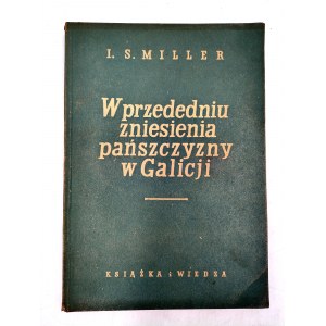 Miller I.S. - W przededniu Zniesienia Pańszczyzny w Galicji - Warszawa 1953