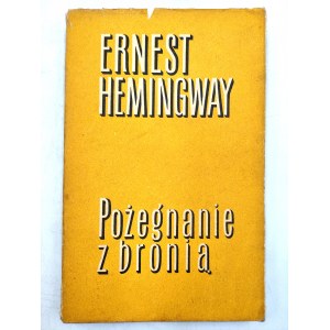 Hemingway E. - Pożegnanie z bronią - Wydanie pierwsze - Warszawa 1957