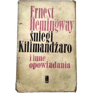 Hemingway E. - Śniegi Kilimandżaro i inne opowiadania - Wydanie Pierwsza - Warszawa 1956