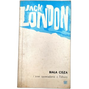 Jack London - Biała cisza i inne opowiadania z Północy - Wydanie pierwsze, Warszawa 1979