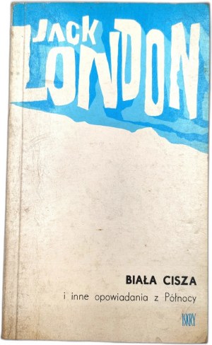 Jack London - White Silence and Other Stories from the North - First Edition, Warsaw 1979