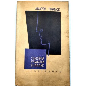 Anatol France - Zbrodnia Sylwestra Bonard - Wydanie Pierwsze - Warszawa 1956