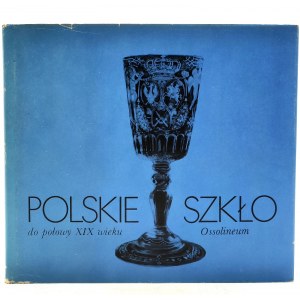 Kamieńska Z. - Polskie szkło do połowie XIX wieku - Wrocław 1987