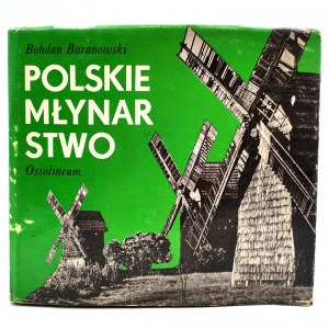 Baranowski B. - Polskie młynarstwo - Ossolineum 1977
