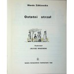 ŻÓŁKIEWSKA Wanda - OSTATNI STRZAŁ Ilustracje MAKOWSKI, WYDANIE 1