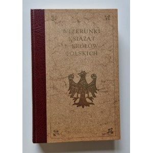 KRASZEWSKI J.I. - WIZERUNKI KSIĄŻĄT I KRÓLÓW Reprint z roku 1888