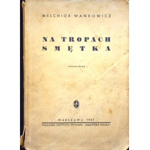 WAŃKOWICZ Melchior - NA TROPACH SMĘTKA Drevoryty, mapy, kresby, fotografie