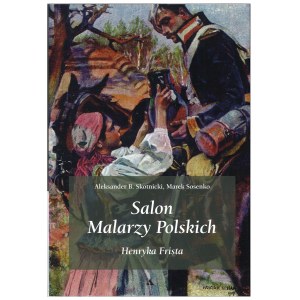 SKOTNICKI A., SOSENKO M., Salon of Polish Painters by Henryk Frist (1885-1939), 2018