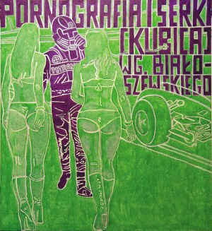 Marek Sobczyk (1955), PORNOGRAFIA I SERKI [ KUBICA ] w/g BIAŁOSZEWSKIEGO, 2009/2011 r.